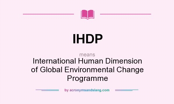 What does IHDP mean? It stands for International Human Dimension of Global Environmental Change Programme