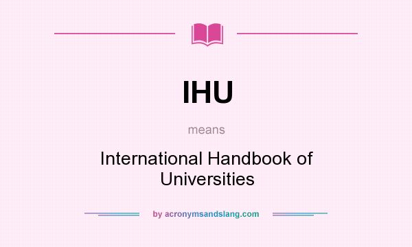 What does IHU mean? It stands for International Handbook of Universities