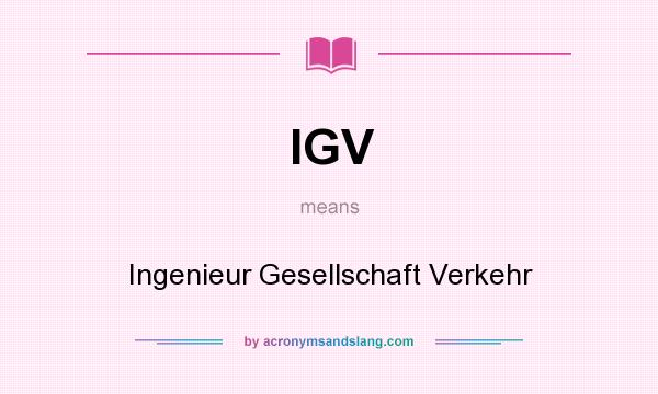 What does IGV mean? It stands for Ingenieur Gesellschaft Verkehr