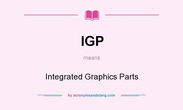 What does IGP mean? It stands for Integrated Graphics Parts