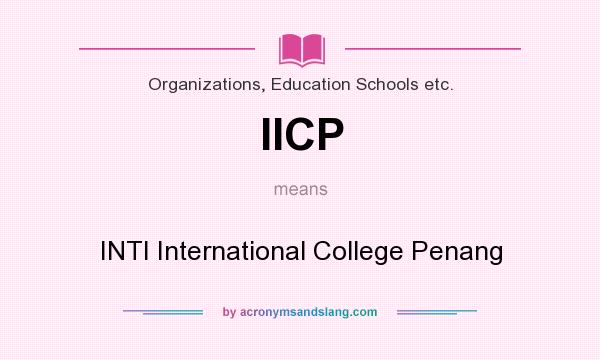 What does IICP mean? It stands for INTI International College Penang