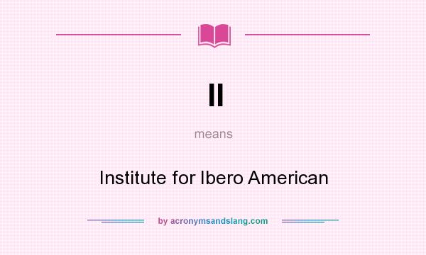 What does II mean? It stands for Institute for Ibero American
