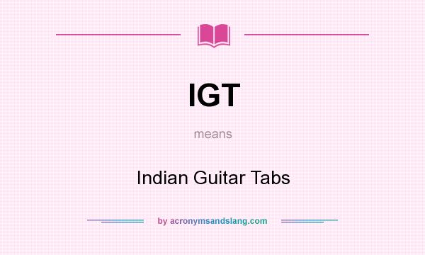 What does IGT mean? It stands for Indian Guitar Tabs