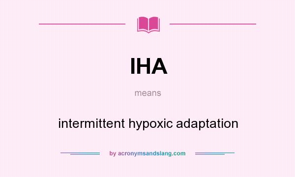 What does IHA mean? It stands for intermittent hypoxic adaptation