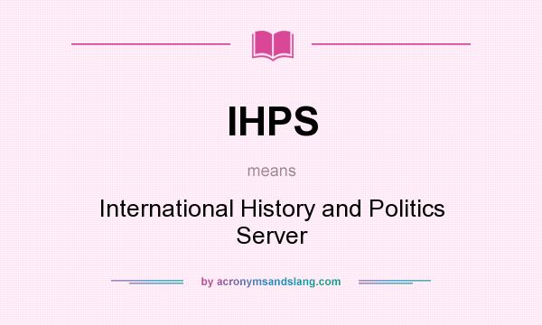 What does IHPS mean? It stands for International History and Politics Server