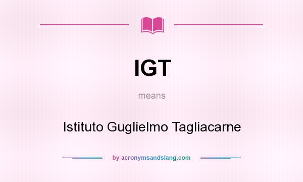 What does IGT mean? It stands for Istituto Guglielmo Tagliacarne