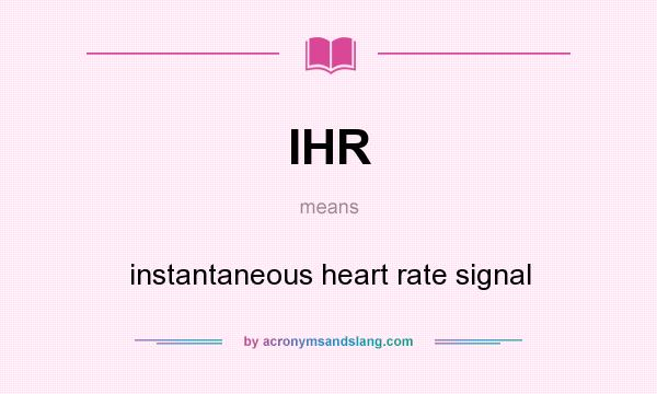 What does IHR mean? It stands for instantaneous heart rate signal