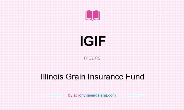 What does IGIF mean? It stands for Illinois Grain Insurance Fund
