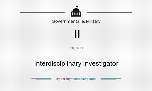 What does II mean? It stands for Interdisciplinary Investigator
