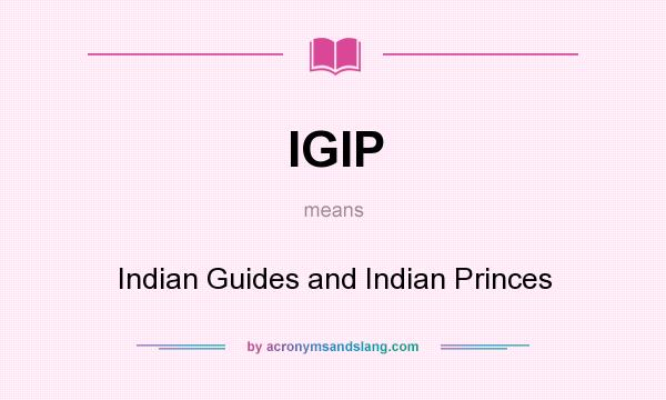 What does IGIP mean? It stands for Indian Guides and Indian Princes