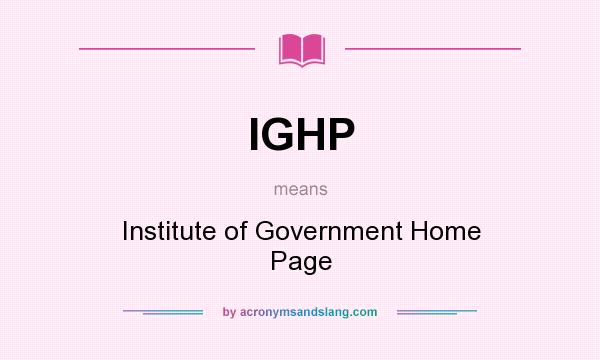 What does IGHP mean? It stands for Institute of Government Home Page