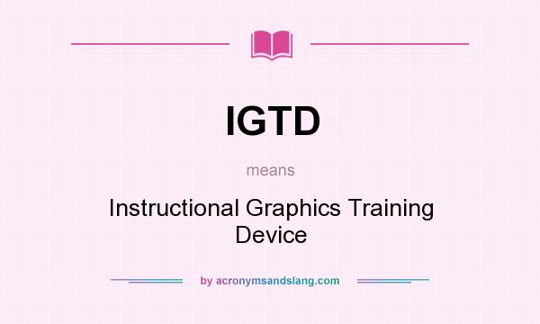 What does IGTD mean? It stands for Instructional Graphics Training Device