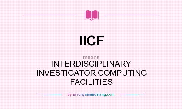 What does IICF mean? It stands for INTERDISCIPLINARY INVESTIGATOR COMPUTING FACILITIES