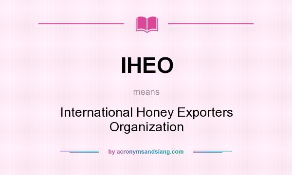 What does IHEO mean? It stands for International Honey Exporters Organization