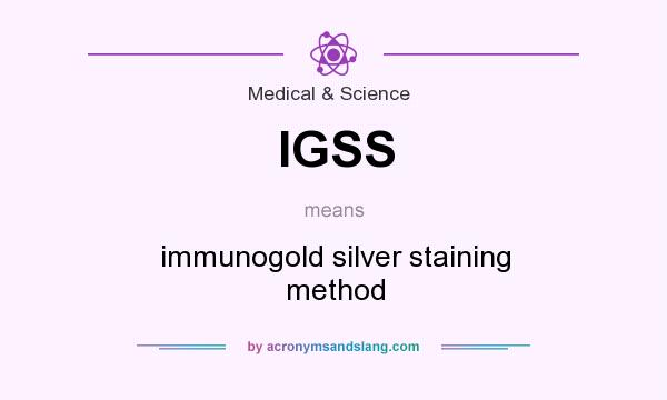 What does IGSS mean? It stands for immunogold silver staining method