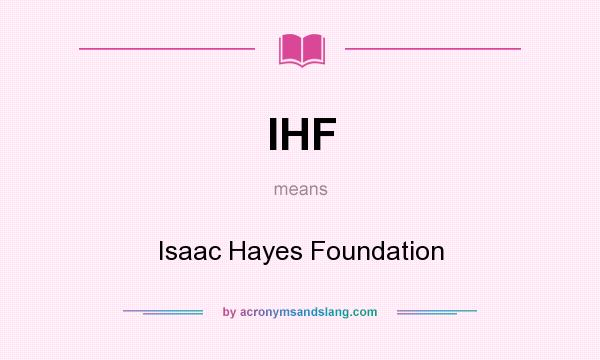 What does IHF mean? It stands for Isaac Hayes Foundation