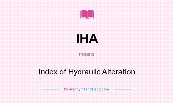 What does IHA mean? It stands for Index of Hydraulic Alteration
