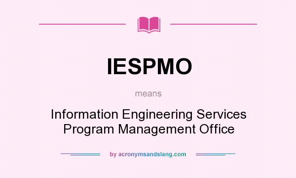 What does IESPMO mean? It stands for Information Engineering Services Program Management Office
