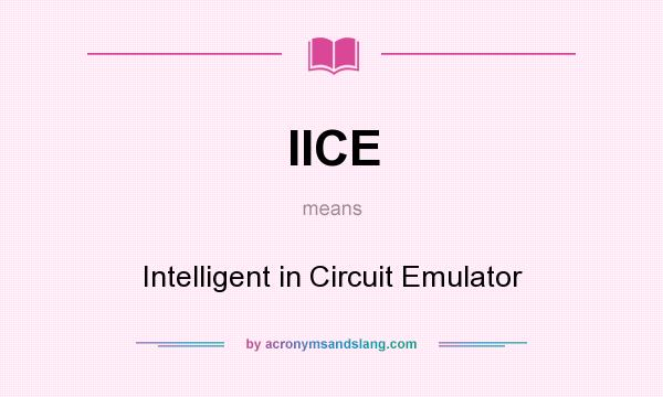 What does IICE mean? It stands for Intelligent in Circuit Emulator