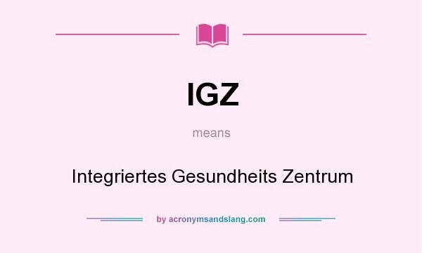 What does IGZ mean? It stands for Integriertes Gesundheits Zentrum