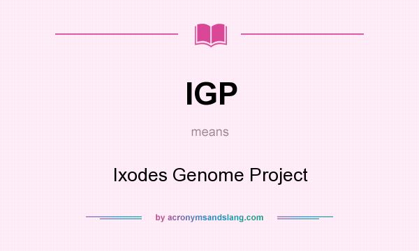 What does IGP mean? It stands for Ixodes Genome Project