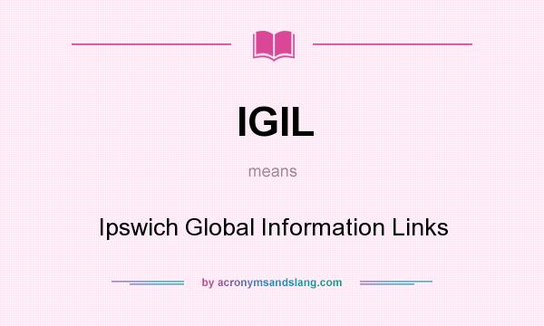 What does IGIL mean? It stands for Ipswich Global Information Links