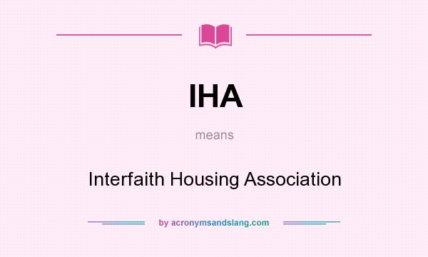 What does IHA mean? It stands for Interfaith Housing Association