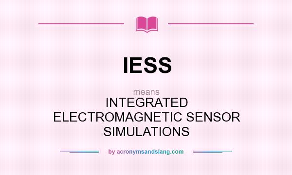 What does IESS mean? It stands for INTEGRATED ELECTROMAGNETIC SENSOR SIMULATIONS