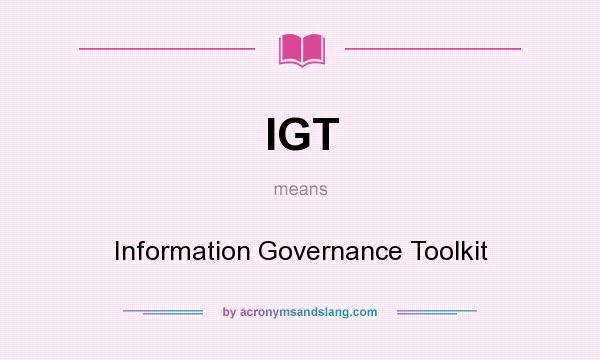 What does IGT mean? It stands for Information Governance Toolkit