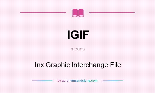 What does IGIF mean? It stands for Inx Graphic Interchange File