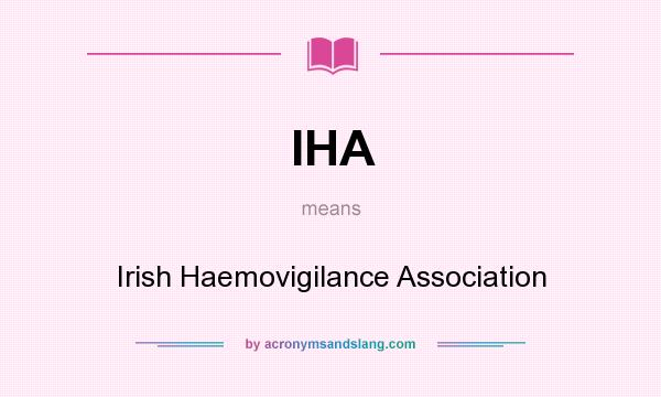 What does IHA mean? It stands for Irish Haemovigilance Association