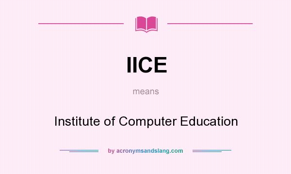 What does IICE mean? It stands for Institute of Computer Education
