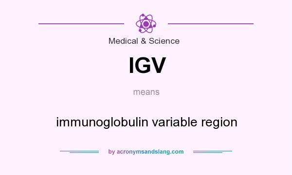 What does IGV mean? It stands for immunoglobulin variable region