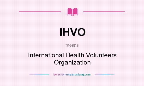 What does IHVO mean? It stands for International Health Volunteers Organization