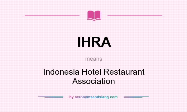 What does IHRA mean? It stands for Indonesia Hotel Restaurant Association
