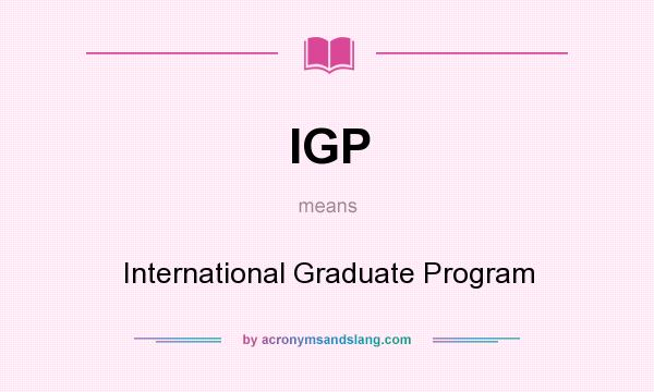 What does IGP mean? It stands for International Graduate Program