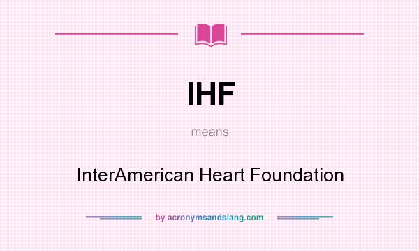 What does IHF mean? It stands for InterAmerican Heart Foundation