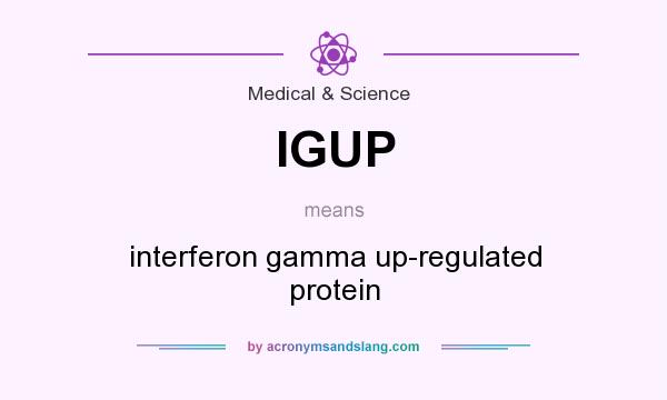 What does IGUP mean? It stands for interferon gamma up-regulated protein