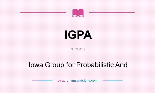 What does IGPA mean? It stands for Iowa Group for Probabilistic And