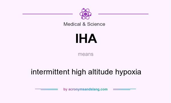 What does IHA mean? It stands for intermittent high altitude hypoxia