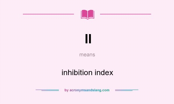 What does II mean? It stands for inhibition index