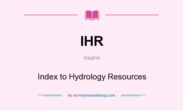 What does IHR mean? It stands for Index to Hydrology Resources