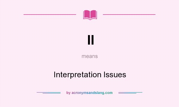 What does II mean? It stands for Interpretation Issues