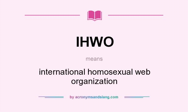What does IHWO mean? It stands for international homosexual web organization