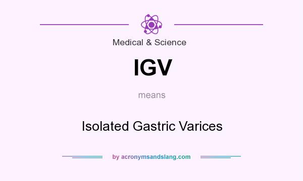 What does IGV mean? It stands for Isolated Gastric Varices