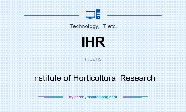 What does IHR mean? It stands for Institute of Horticultural Research