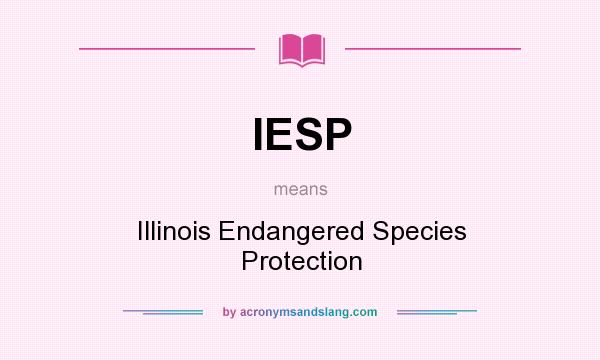 What does IESP mean? It stands for Illinois Endangered Species Protection