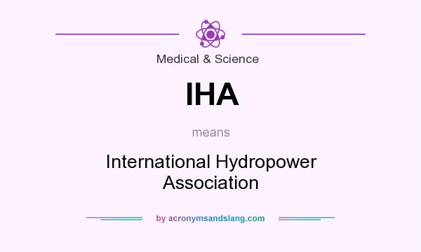 What does IHA mean? It stands for International Hydropower Association