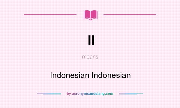 What does II mean? It stands for Indonesian Indonesian