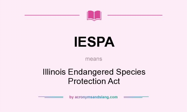 What does IESPA mean? It stands for Illinois Endangered Species Protection Act